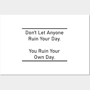 Don’t Let Anyone Ruin Your Day. You Ruin Your Own Day. Posters and Art